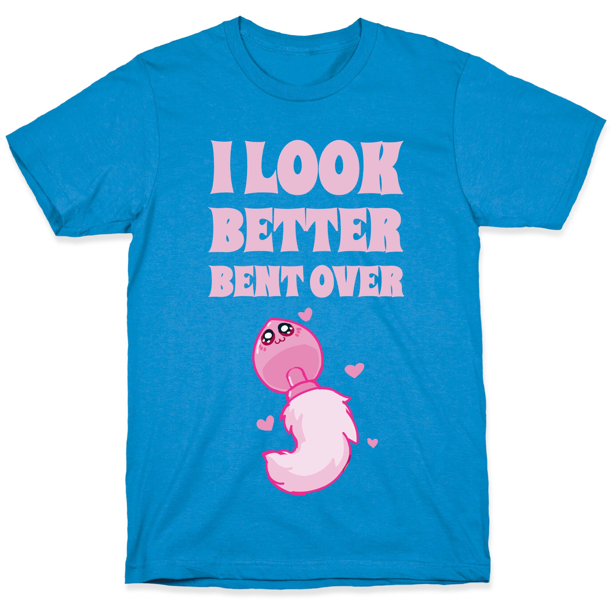 I Look Better Bent Over T-Shirt